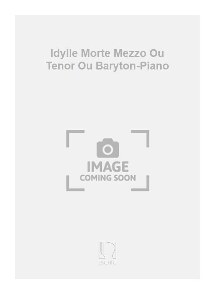 Idylle Morte Mezzo Ou Tenor Ou Baryton-Piano
